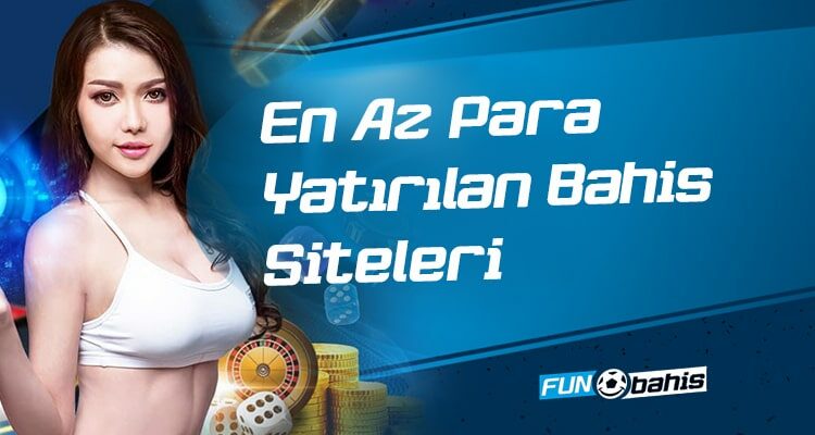 En Az Para Yatırılan Bahis Siteleri